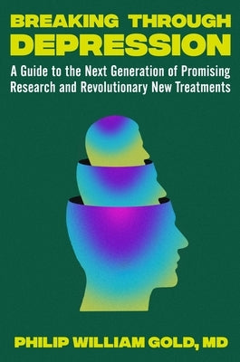 Breaking Through Depression: A Guide to the Next Generation of Promising Research and Revolutionary New Treatments - Hardcover | Diverse Reads