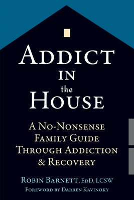 Addict in the House: A No-Nonsense Family Guide Through Addiction and Recovery - Paperback | Diverse Reads