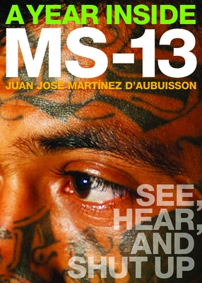 A Year Inside MS-13: See, Hear, and Shut Up - Paperback | Diverse Reads
