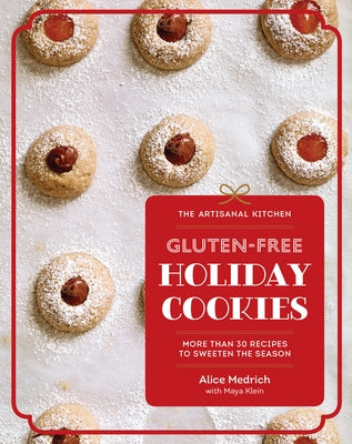 The Artisanal Kitchen: Gluten-Free Holiday Cookies: More Than 30 Recipes to Sweeten the Season - Hardcover | Diverse Reads