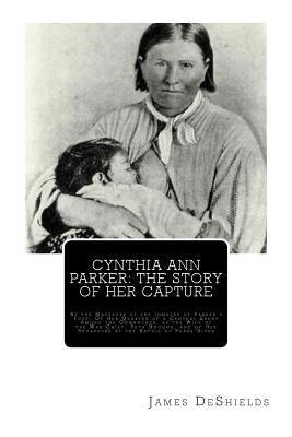 Cynthia Ann Parker: The Story of Her Capture: At the Massacre of the Inmates of Parker's Fort; Of Her Quarter of a Century Spent Among the - Paperback | Diverse Reads