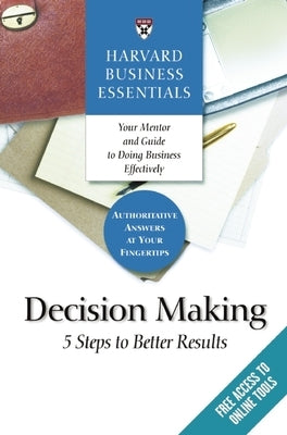 Harvard Business Essentials, Decision Making: 5 Steps to Better Results - Paperback | Diverse Reads