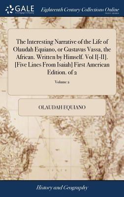 The Interesting Narrative of the Life of Olaudah Equiano, or Gustavus Vassa, the African. Written by Himself. Vol I[-II]. [Five Lines From Isaiah] Fir - Hardcover | Diverse Reads