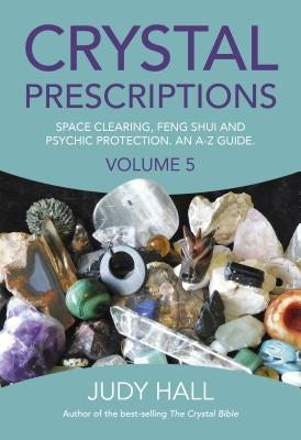 Crystal Prescriptions: Space Clearing, Feng Shui and Psychic Protection. An A-Z guide. - Paperback | Diverse Reads