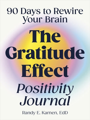 The Gratitude Effect Positivity Journal: 90 Days to Rewire Your Brain - Paperback | Diverse Reads
