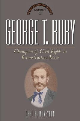 George T. Ruby: Champion of Equal Rights in Reconstruction Texas - Hardcover | Diverse Reads