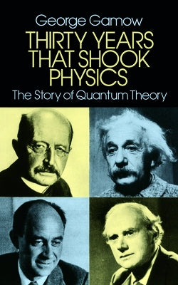 Thirty Years that Shook Physics: The Story of Quantum Theory - Paperback | Diverse Reads