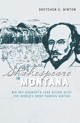 Shakespeare in Montana: Big Sky Country's Love Affair with the World's Most Famous Writer - Paperback | Diverse Reads