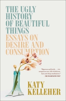 The Ugly History of Beautiful Things: Essays on Desire and Consumption - Paperback | Diverse Reads