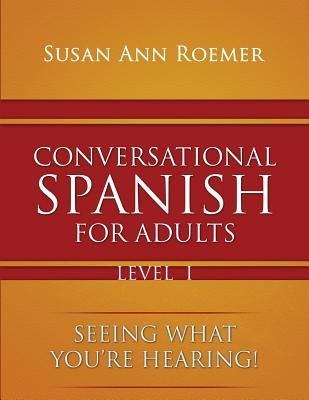 Conversational Spanish For Adults Seeing What You're Hearing! Level I - Paperback | Diverse Reads