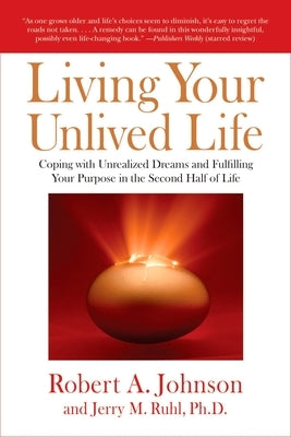 Living Your Unlived Life: Coping with Unrealized Dreams and Fulfilling Your Purpose in the Second Half of Life - Paperback | Diverse Reads