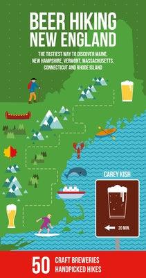 Beer Hiking New England: The Tastiest Way to Discover Maine, New Hampshire, Vermont, Massachusetts, Connecticut and Rhode Island - Paperback | Diverse Reads