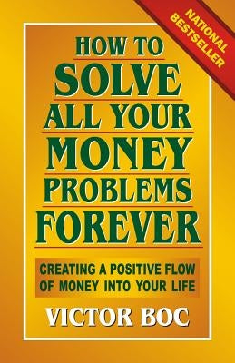 How to Solve All Your Money Problems Forever: Creating a Positive Flow of Money Into Your Life - Paperback | Diverse Reads
