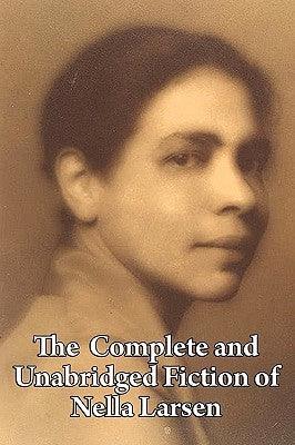 The Complete and Unabridged Fiction of Nella Larsen - Paperback | Diverse Reads