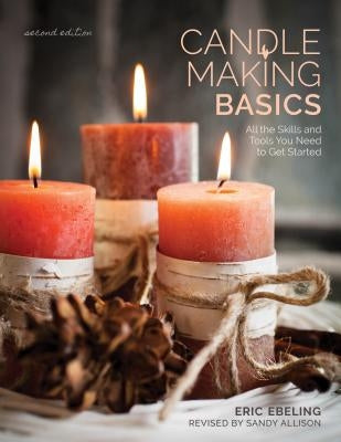 Candle Making Basics: All the Skills and Tools You Need to Get Started - Paperback | Diverse Reads