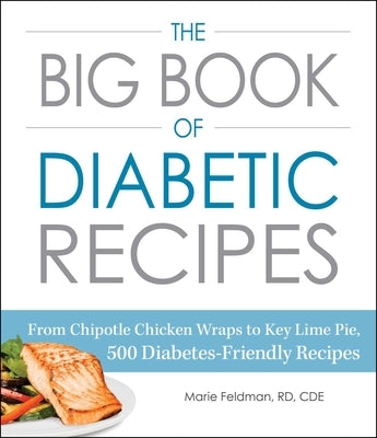 The Big Book of Diabetic Recipes: From Chipotle Chicken Wraps to Key Lime Pie, 500 Diabetes-Friendly Recipes - Paperback | Diverse Reads