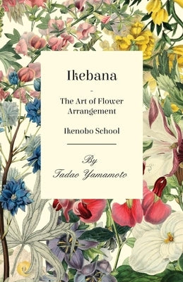 Ikebana - The Art of Flower Arrangement - Ikenobo School - Paperback | Diverse Reads