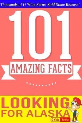 Looking for Alaska - 101 Amazing Facts: Fun Facts & Trivia Tidbits - Paperback | Diverse Reads