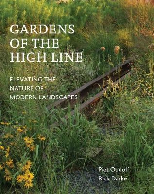 Gardens of the High Line: Elevating the Nature of Modern Landscapes - Paperback | Diverse Reads