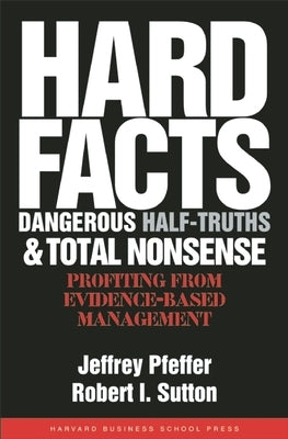 Hard Facts, Dangerous Half-Truths, and Total Nonsense: Profiting from Evidence-based Management - Hardcover | Diverse Reads