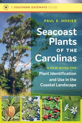 Seacoast Plants of the Carolinas: A New Guide for Plant Identification and Use in the Coastal Landscape - Paperback | Diverse Reads