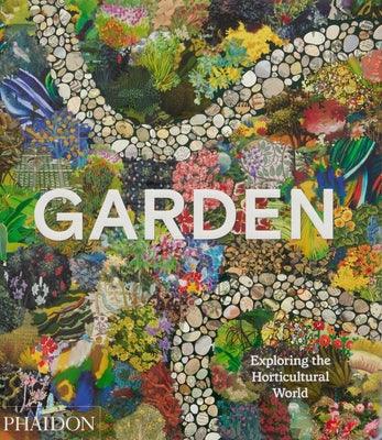 Garden: Exploring the Horticultural World - Hardcover | Diverse Reads