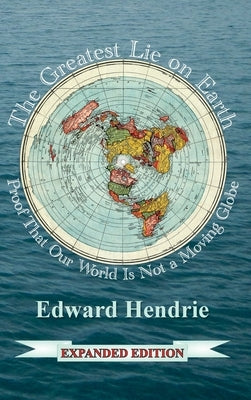 The Greatest Lie on Earth (Expanded Edition): Proof That Our World Is Not a Moving Globe - Hardcover | Diverse Reads