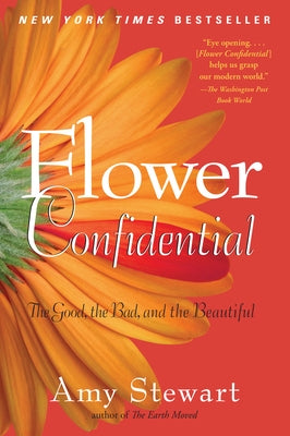 Flower Confidential: The Good, the Bad, and the Beautiful - Paperback | Diverse Reads