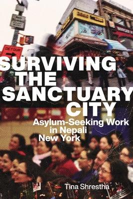 Surviving the Sanctuary City: Asylum-Seeking Work in Nepali New York - Hardcover | Diverse Reads