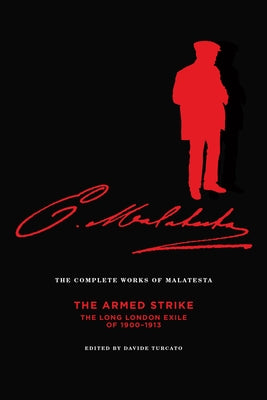 The Complete Works of Malatesta: The Armed Strike: The Long London Exile of 1900-13 - Paperback | Diverse Reads