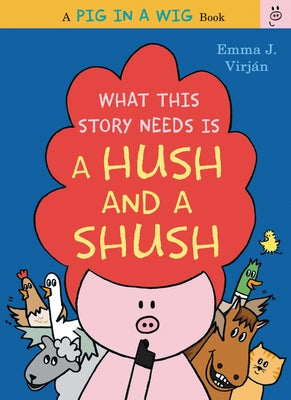 What This Story Needs Is a Hush and a Shush (Pig in a Wig Series) - Hardcover | Diverse Reads
