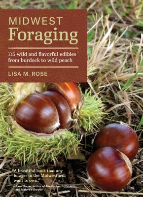 Midwest Foraging: 115 Wild and Flavorful Edibles from Burdock to Wild Peach - Paperback | Diverse Reads