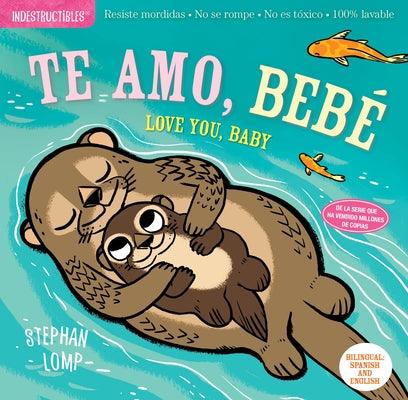 Indestructibles: Te Amo, Bebé / Love You, Baby: Chew Proof - Rip Proof - Nontoxic - 100% Washable (Book for Babies, Newborn Books, Safe to Chew) - Paperback | Diverse Reads