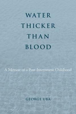 Water Thicker Than Blood: A Memoir of a Post-Internment Childhood - Hardcover | Diverse Reads