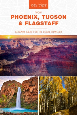 Day Trips® from Phoenix, Tucson & Flagstaff: Getaway Ideas for the Local Traveler - Paperback | Diverse Reads