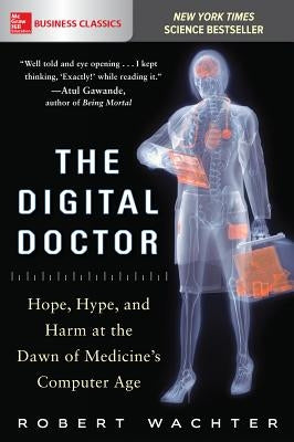 The Digital Doctor: Hope, Hype, and Harm at the Dawn of Medicine's Computer Age - Paperback | Diverse Reads