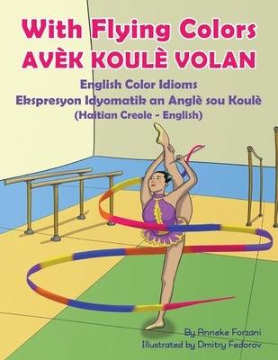 With Flying Colors - English Color Idioms (Haitian Creole-English): Avèk Koulè Volan - Paperback | Diverse Reads