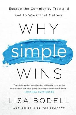 Why Simple Wins: Escape the Complexity Trap and Get to Work That Matters - Hardcover | Diverse Reads