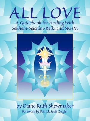 All Love: A Guidebook for Healing with Sekhem-Seichim-Reiki and SKHM - Paperback | Diverse Reads