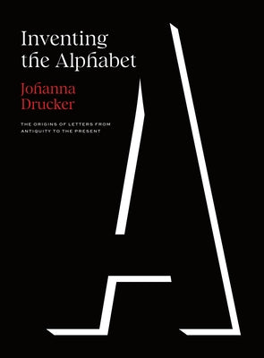 Inventing the Alphabet: The Origins of Letters from Antiquity to the Present - Hardcover | Diverse Reads