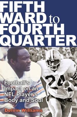 Fifth Ward to Fourth Quarter: Football's Impact on an NFL Player's Body and Soul - Hardcover | Diverse Reads