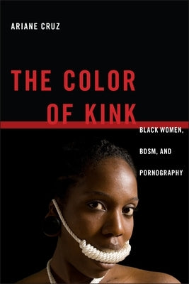 The Color of Kink: Black Women, BDSM, and Pornography - Paperback | Diverse Reads