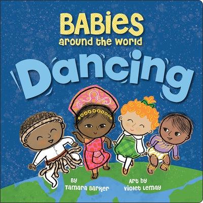 Babies Around the World: Dancing: A Fun and Adorable Book about Diversity That Takes Tots on a Multicultural Trip to Dance Around the World - Board Book | Diverse Reads