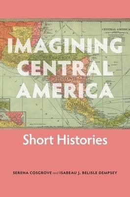 Imagining Central America: Short Histories - Paperback