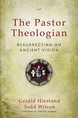 The Pastor Theologian: Resurrecting an Ancient Vision - Paperback | Diverse Reads