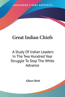 Great Indian Chiefs: A Study Of Indian Leaders In The Two Hundred Year Struggle To Stop The White Advance - Paperback | Diverse Reads