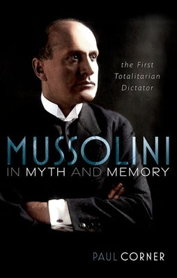 Mussolini in Myth and Memory: The First Totalitarian Dictator - Hardcover | Diverse Reads
