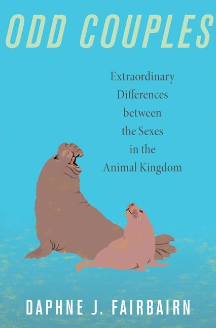 Odd Couples: Extraordinary Differences between the Sexes in the Animal Kingdom - Hardcover | Diverse Reads