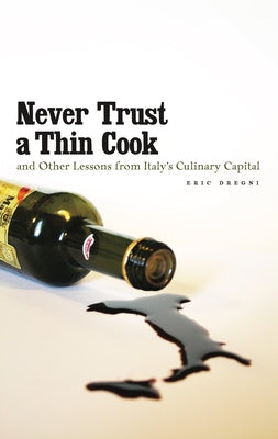 Never Trust a Thin Cook and Other Lessons from Italy's Culinary Capital - Paperback | Diverse Reads