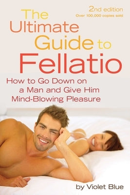 Ultimate Guide to Fellatio: How to Go Down on a Man and Give Him Mind-Blowing Pleasure - Paperback | Diverse Reads